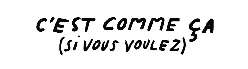 C'est comme ça (si vous voulez)