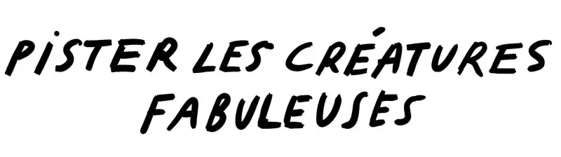 Pister les créatures fabuleuses