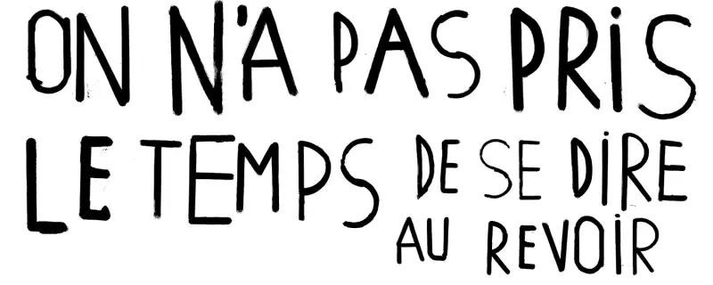 On n'a pas pris le temps de se dire au revoir