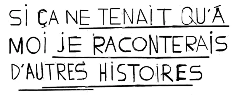 Si ça ne tenait qu'à moi je raconterais d'autres histoires