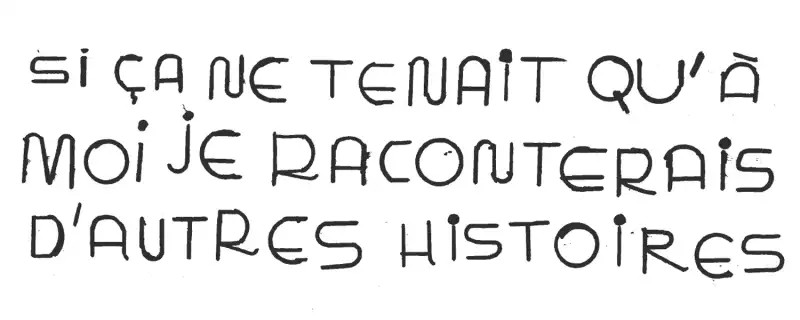 Si ça ne tenait qu'à moi je raconterais d'autres histoires